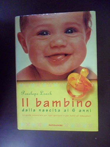 Il bambino. Dalla nascita ai 6 anni. Ediz. illustrata