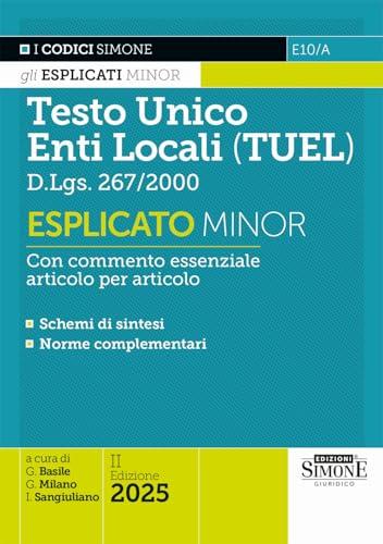 Testo Unico Enti Locali (TUEL) D.Lgs. 267/2000 - Esplicato Minor - Con commento essenziale articolo per articolo - Schemi di sintesi - Norme complementari
