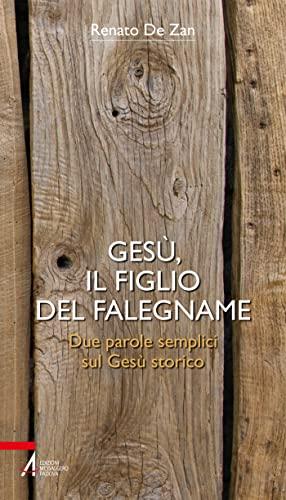 Gesù, il figlio del falegname: Due parole semplici sul Gesù storico