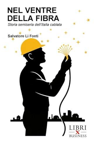 NEL VENTRE DELLA FIBRA: Storia semiseria dell’Italia cablata