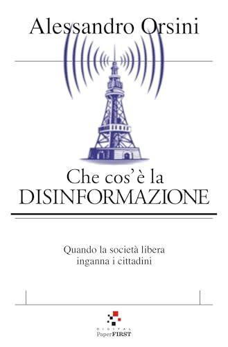 Che cos'è la disinformazione: Quando la società libera inganna i cittadini (Smartbook)