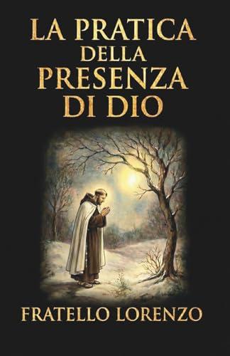 La pratica della presenza di Dio: La migliore regola di una vita santa