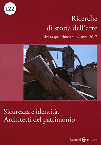 Ricerche di storia dell'arte. Sicurezza e identità. Architetti del patrimonio (2017) (Vol. 122)