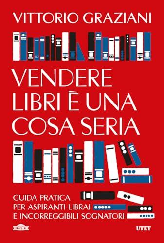 Vendere libri è una cosa seria. Guida pratica per aspiranti librai e incorreggibili sognatori