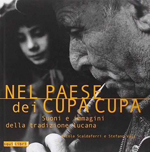 Nel paese dei cupa cupa. Suoni e immagini della tradizione lucana. Con CD Audio