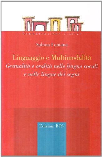 Linguaggio e multimodalità. Gestualità e oralità nelle lingue vocali e nelle lingue dei segni