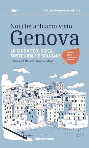 Noi che abbiamo visto Genova La guida ecologica, sostenibile e solidale