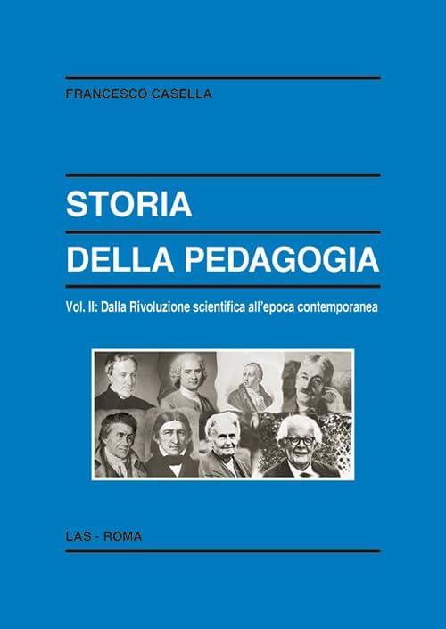 Storia della pedagogia. Dalla rivoluzione scientifica all'epoca contemporanea (Vol. 2)