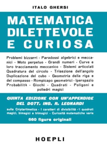Matematica dilettevole e curiosa: Quinta edizione con un'appendice del dott. Ing. R. Leonardi