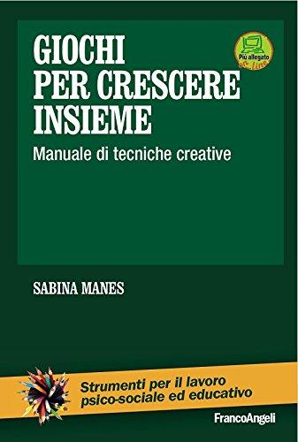Giochi per crescere insieme: Manuale di tecniche creative