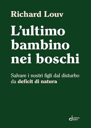 L'ultimo bambino nei boschi. Salvare i nostri figli dal disturbo da deficit di natura