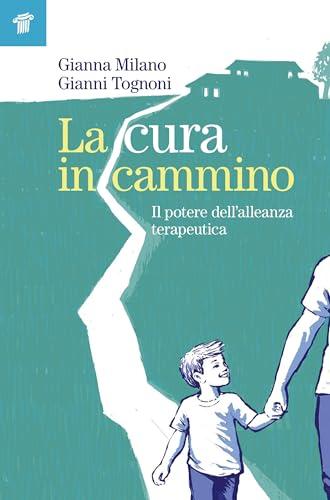 La cura in cammino. Il potere dell'alleanza terapeutica
