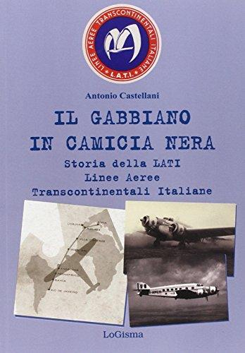 Il gabbiano in camicia nera. Storia della LATI Linee Aeree Transcontinentali Italiane