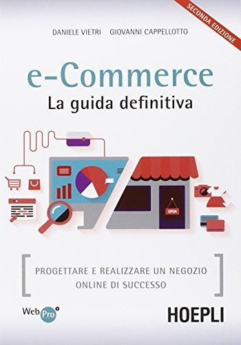 E-commerce. La guida definitiva. Progettare e realizzare un negozio online di successo
