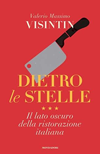 Dietro le stelle: Il lato oscuro della ristorazione italiana
