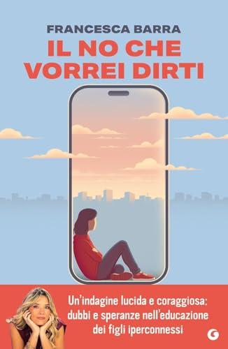 Il no che vorrei dirti. Smartphone, chat e social. Guida pratica per genitori smarriti