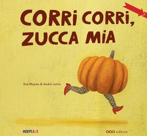 Corri corri, zucca mia. Ediz. a colori