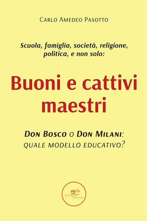 Buoni e cattivi maestri. Don Bosco o Don Milani: quale modello educativo?