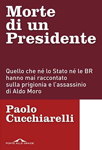 Morte di un presidente: Quello che né lo Stato né le BR hanno mai raccontato sulla prigionia e l’assassinio di Aldo Moro