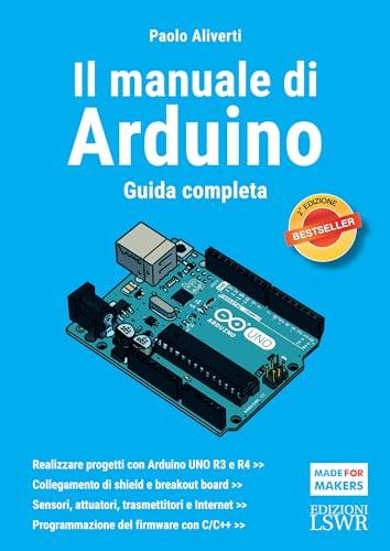 Il manuale di Arduino. Seconda edizione: Guida completa