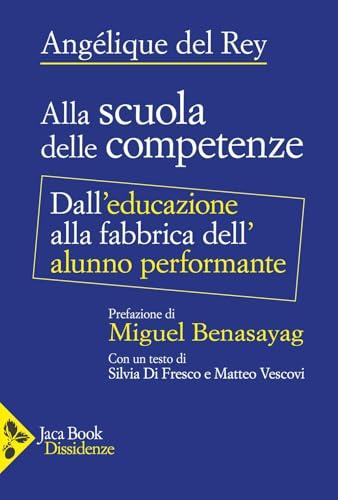 Alla scuola delle competenze. Dall'educazione alla fabbrica dell'alunno performante