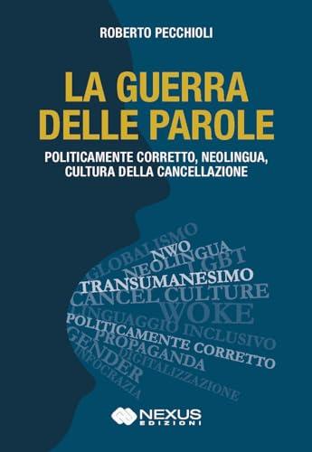 LA GUERRA DELLE PAROLE - Politicamente corretto, neolingua, cultura della cancellazione