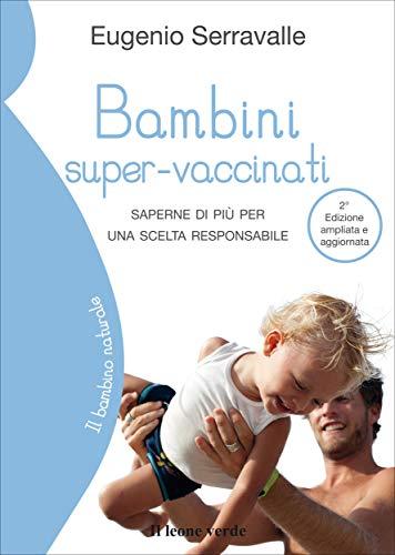 Bambini super-vaccinati, 2a edizione: Saperne di più per una scelta responsabile (Il bambino naturale Vol. 30)