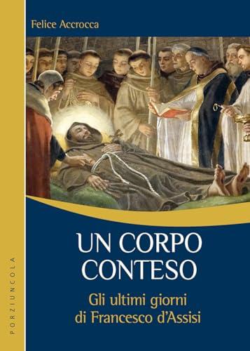 Un corpo conteso. Gli ultimi giorni di Francesco d’Assisi