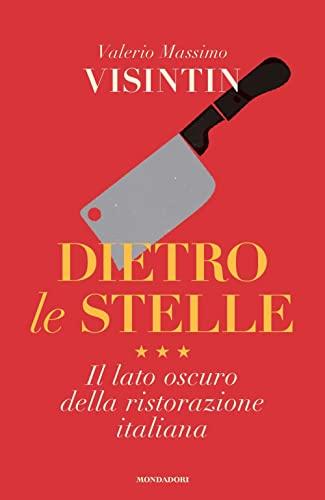 Dietro le stelle. Il lato oscuro della ristorazione italiana