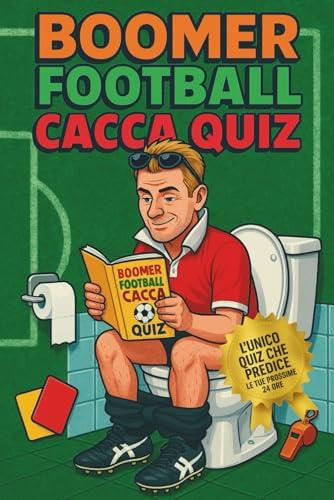 Boomer Football Cacca-Quiz: Il libro-quiz che riporta in vita il calcio anni ’90, una seduta alla volta… e rivela cosa ti aspetta nelle prossime 24 ore.