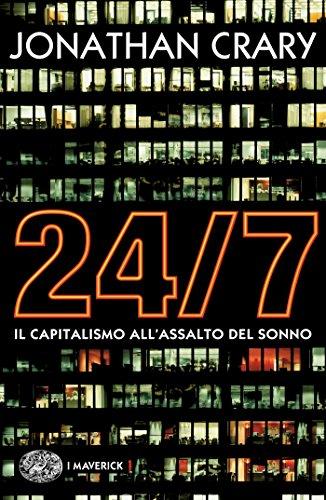 24/7: Il capitalismo all'assalto del sonno (Piccola biblioteca Einaudi Vol. 644)