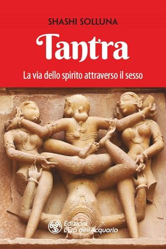 Tantra. La via dello spirito attraverso il sesso. Nuova ediz.