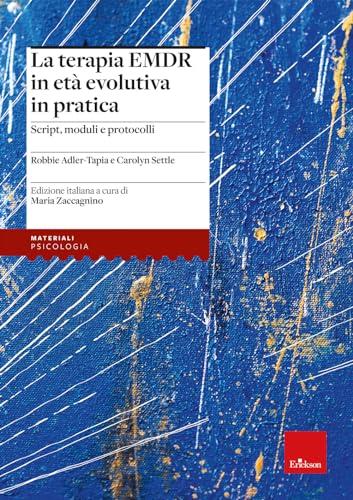 La terapia EMDR in età evolutiva in pratica. Script, moduli e protocolli