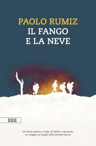 Il fango e la neve. Viaggio nei luoghi della Grande Guerra