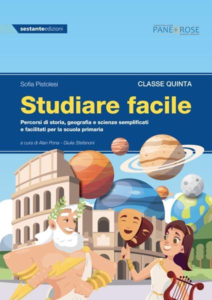 Studiare facile. Classe quinta. Percorsi di storia, geografia e scienze semplificati e facilitati. Per la Scuola elementare (Vol. 3)