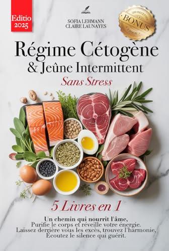 RÉGIME CÉTOGÈNE & JEÛNE INTERMITTENT SANS STRESS : 5 LIVRES EN 1 : Renforcez le Système Immunitaire, Réactivez le Métabolisme et Réduisez l'Inflammation ... DETOX +eBook & EXTRA (French Edition)