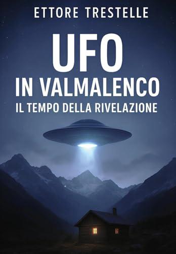 Ufo In Valmalenco - Il Tempo Della Rivelazione
