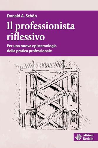 Il professionista riflessivo. Per una nuova epistemologia della pratica professionale. Nuova ediz.