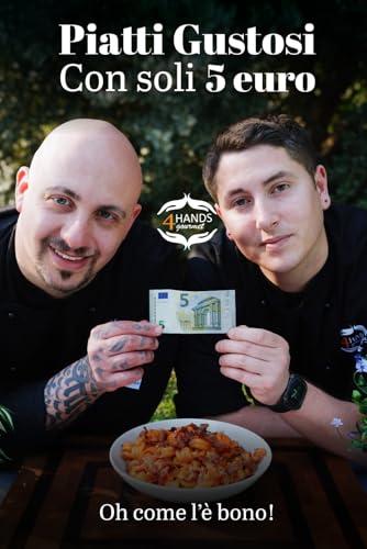 Piatti gustosi con soli 5 euro: 50 ricette economiche, gustose e alla portata di tutti