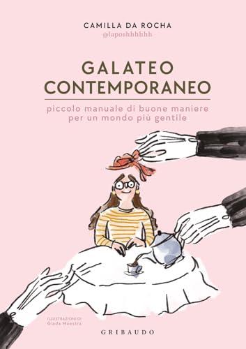 Galateo contemporaneo. Piccolo manuale di buone maniere per un mondo più gentile