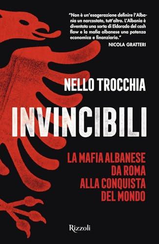 Invincibili. La mafia albanese da Roma alla conquista del mondo