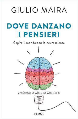 Dove danzano i pensieri: Capire il mondo con le neuroscienze