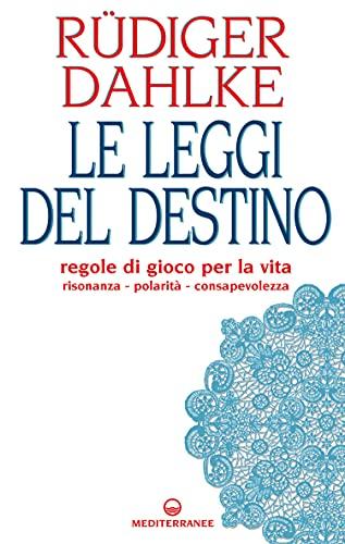 Le leggi del destino: regole di gioco per la vita - risonanza - polarità - consapevolezza
