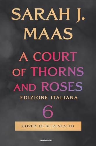 A court of thorns and roses (Vol. 6)