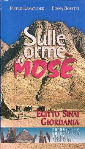 Sulle orme di Mosè. Egitto, Sinai, Giordania. Nuova guida biblica e archeologica