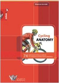 Cycling anatomy. 74 esercizi per la forza, la velocità e la resistenza con descrizione anatomica. Ediz. illustrata