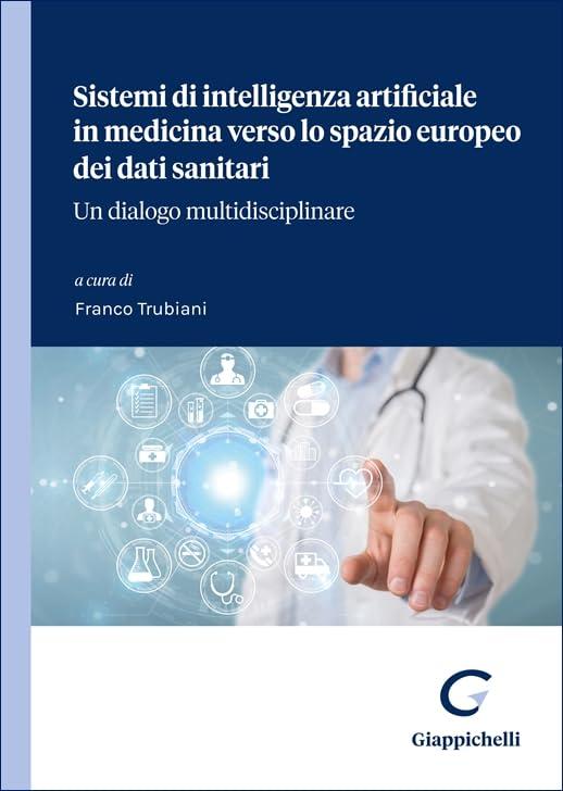 Sistemi di intelligenza artificiale in medicina verso lo spazio europeo dei dati sanitari. Un dialogo multidisciplinare