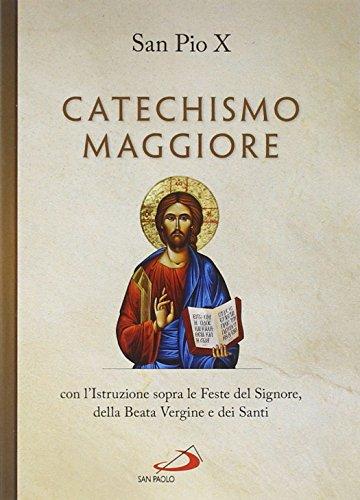 Catechismo maggiore con l'istruzione sopra le feste del Signore, della beata Vergine e dei santi