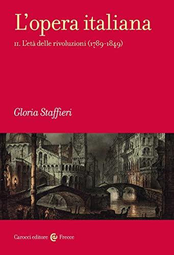 L'opera italiana. L' età delle rivoluzioni (1789-1849) (Vol. 2)