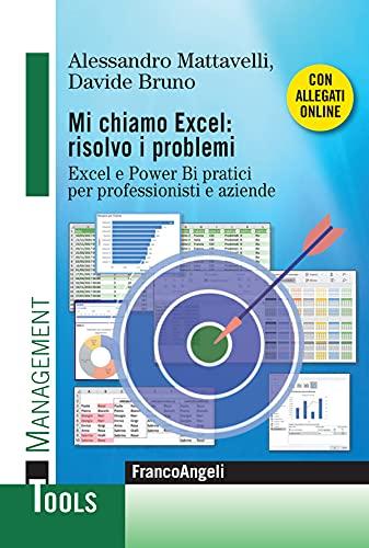 Mi chiamo Excel: risolvo problemi Excel e Power Bi pratici per professionisti e aziende